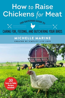 How to Raise Chickens for Meat: The Backyard Guide to Caring for, Feeding, and Butchering Your Birds Cover Image