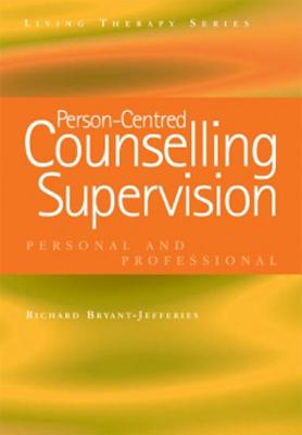 Person-Centred Counselling Supervision: Personal and Professional (Living Therapies)