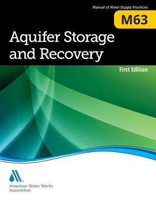 Aquifer Storage and Recovery (M63) (Awwa Manual of Water Supply Practices #63) Cover Image