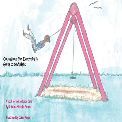 Courageous Me: Everything is Going to be Alright By Coren Paige (Illustrator), Dewana Nichelle Green Cover Image
