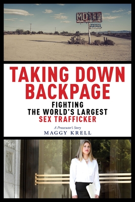Taking Down Backpage: Fighting the World's Largest Sex Trafficker By Maggy Krell Cover Image