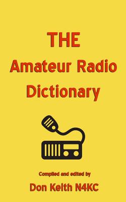 THE Amateur Radio Dictionary: The most complete glossary of Ham Radio terms ever compiled Cover Image