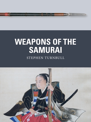 Weapons of the Samurai By Stephen Turnbull, Johnny Shumate (Illustrator), Alan Gilliland (Illustrator) Cover Image