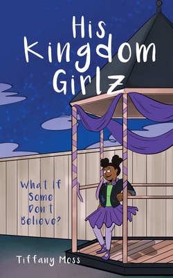 His Kingdom Girlz: What If Some Don't Believe? By Tiffany Moss Cover Image