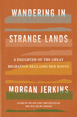 Wandering in Strange Lands: A Daughter of the Great Migration Reclaims Her Roots By Morgan Jerkins Cover Image
