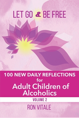 Let Go and Be Free: 100 New Daily Reflections for Adult Children of Alcoholics Cover Image