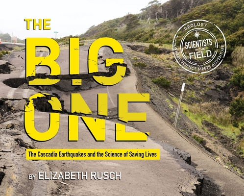 The Big One: The Cascadia Earthquakes and the Science of Saving Lives (Scientists in the Field) Cover Image