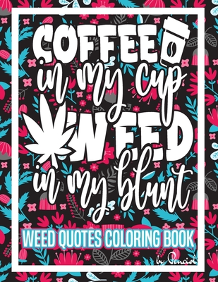 Weed Quotes Coloring Book: 30 Stoner Quotes Coloring Pages - Trippy Adult  Coloring Books - Stress Relief And Relaxation- Stoner Color Book -Weed  (Paperback) | Parnassus Books