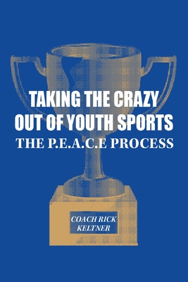 Taking the Crazy Out of Youth Sports: The P.E.A.C.E. Process