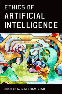 Ethics of Artificial Intelligence By S. Matthew Liao (Editor) Cover Image