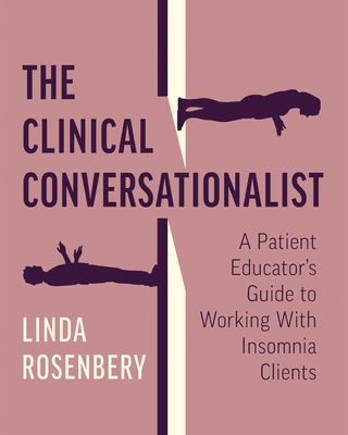The Clinical Conversationalist: A Patient Educator's Guide to Working With Insomnia Clients Cover Image