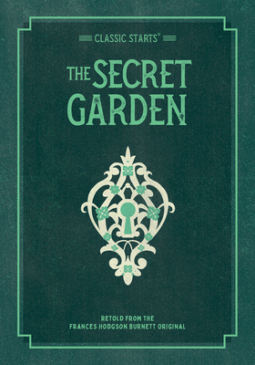 Classic Starts: The Secret Garden (Classic Starts(r)) By Frances Hodgson Burnett, Martha Hailey Dubose (Abridged by), Lucy Corvino (Illustrator) Cover Image
