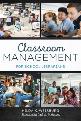 Classroom Management for School Librarians By Hilda K. Weisburg, Gail Dickinson Cover Image