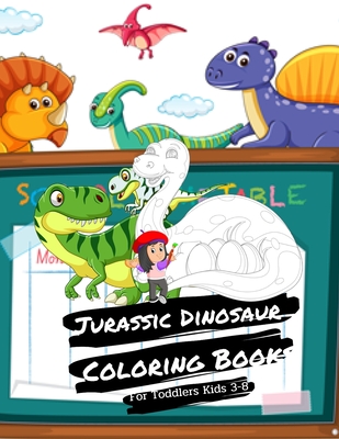 Jurassic Dinosaur Coloring Books For Toddlers Kids 3-8: Children's Dino Colouring Book For Boys & Girls & Teen With 100 Adorable Dinosaur Pages To Col