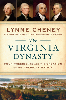 The Virginia Dynasty: Four Presidents and the Creation of the American Nation Cover Image