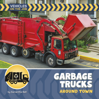 Garbage Trucks Around Town (21st Century Beginning Library: Vehicles on the Job)