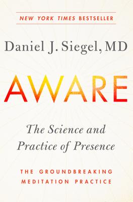 Aware: The Science and Practice of Presence--The Groundbreaking Meditation Practice Cover Image