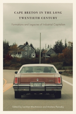 Cape Breton in the Long Twentieth Century: Formations and Legacies of Industrial Capitalism (Working Canadians: Books from the CCLH) Cover Image