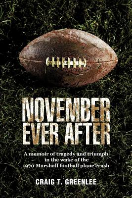 November Ever After: A Memoir of Tragedy and Triumph in the Wake of the 1970 Marshall Football Plane Crash Cover Image