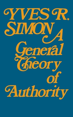 A General Theory of Authority By Yves R. Simon Cover Image