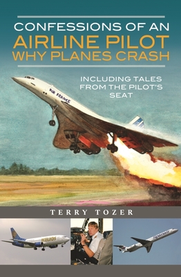 Confessions of an Airline Pilot - Why Planes Crash: Including Tales from the Pilot's Seat By Terry Tozer Cover Image