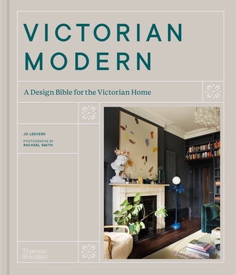 Victorian Modern: A Design Bible for the Victorian Home By Jo Leevers, Rachael Smith (By (photographer)) Cover Image