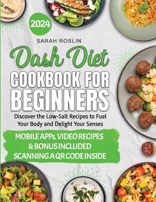 DASH Diet Cookbook for Beginners: Low-Sodium Recipes to Nourish Your Body and Delight Your Senses [III EDITION] By Sarah Roslin Cover Image