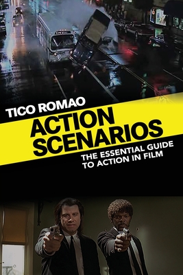 Action Scenarios: The Essential Guide to Action in Film By Tico Romao Cover Image