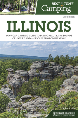 Best Tent Camping: Illinois: Your Car-Camping Guide to Scenic Beauty, the Sounds of Nature, and an Escape from Civilization