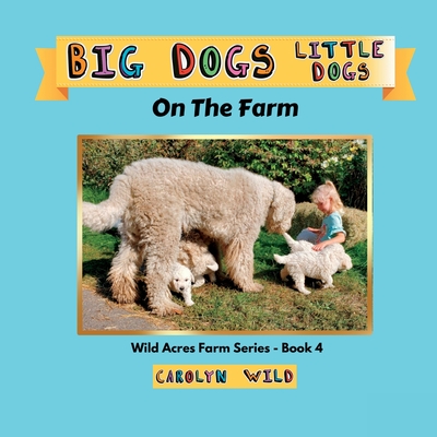 Big Dogs Little Dogs: On The Farm (Wild Acres Farm #4)