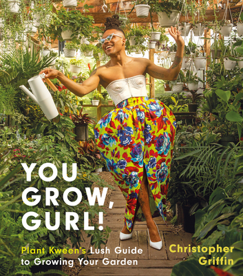 You Grow, Gurl!: Plant Kween's Lush Guide to Growing Your Garden Cover Image
