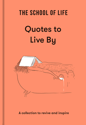 The School of Life: Quotes to Live by: A Collection to Revive and Inspire Cover Image