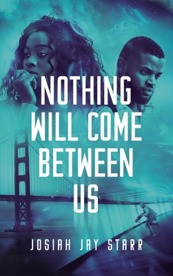 Nothing Will Come Between Us By Josiah Jay Starr, Kimberly Rose (Editor) Cover Image