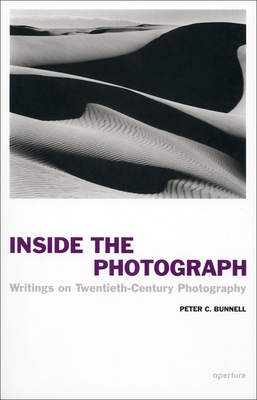 Peter C. Bunnell: Inside the Photograph: Writings on Twentieth-Century Photography By Peter C. Bunnell, Malcolm Daniel (Foreword by) Cover Image