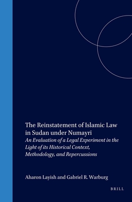 The Reinstatement of Islamic Law in Sudan Under Numayrī: An Evaluation of a Legal Experiment in the Light of Its Historical Context, Methodology, (Studies in Islamic Law and Society #16) By Aharon Layish, Gabriel R. Warburg Cover Image