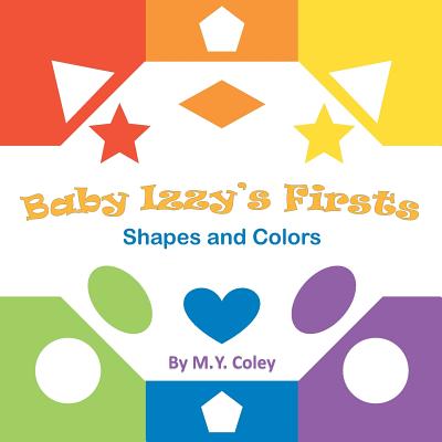 Baby Izzy's Firsts: Shapes and Colors (Izzy's Imaginarium #2 ...