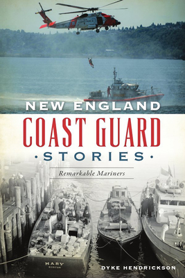 New England Coast Guard Stories: Remarkable Mariners (American Heritage)