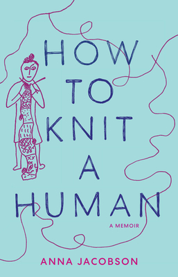 How to Knit a Human: A memoir Cover Image