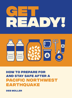 Get Ready!: How to Prepare for and Stay Safe after a Pacific Northwest Earthquake Cover Image