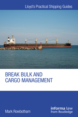 Break Bulk and Cargo Management (Lloyd's Practical Shipping Guides) Cover Image
