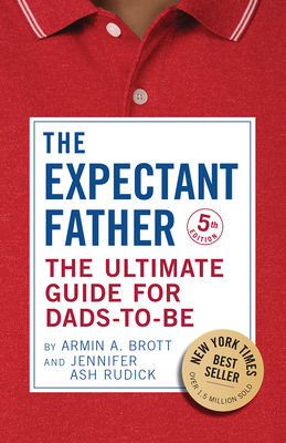 The Expectant Father: The Ultimate Guide for Dads-to-Be (The New Father #18) By Armin A. Brott, Jennifer Ash Rudick Cover Image