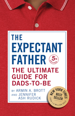 The Expectant Father: The Ultimate Guide for Dads-to-Be (The New Father)