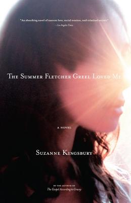 The Summer Fletcher Greel Loved Me: A Novel By Suzanne Kingsbury Cover Image