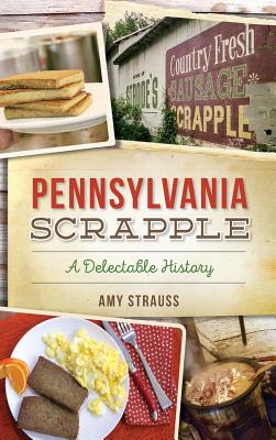 Pennsylvania Scrapple: A Delectable History Cover Image