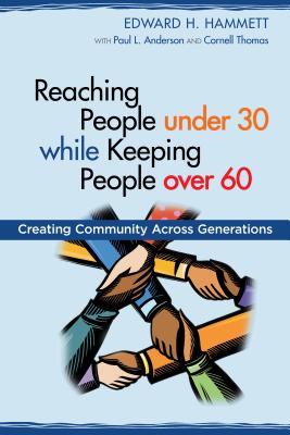 Reaching People under 30 while Keeping People over 60: Creating Community Across Generations (TCP the Columbia Partnership Leadership) By Edward H. Hammett, Paul L. Anderson, Cornell Thomas Cover Image