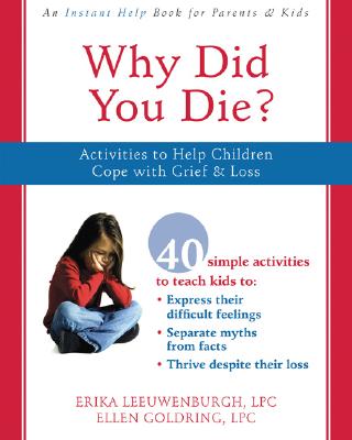 Why Did You Die?: Activities to Help Children Cope with Grief & Loss By Erika Leeuwenburgh, Ellen Goldring Cover Image