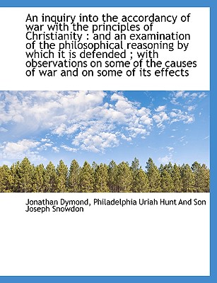 An Inquiry Into the Accordancy of War with the Principles of Christianity: And an Examination of the Philosophical Reasoning by Which It Is Defended; Cover Image