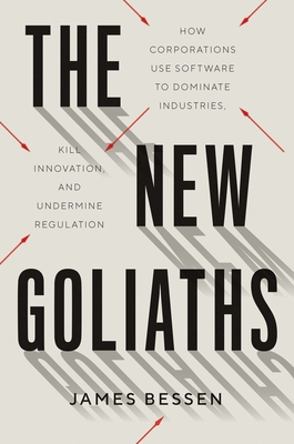 The New Goliaths: How Corporations Use Software to Dominate Industries, Kill Innovation, and Undermine Regulation