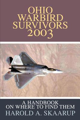Ohio Warbird Survivors 2003: A Handbook on where to find them By Harold a. Skaarup Cover Image