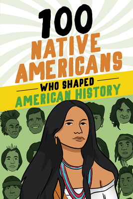 100 Native Americans Who Shaped American History (100 Series)